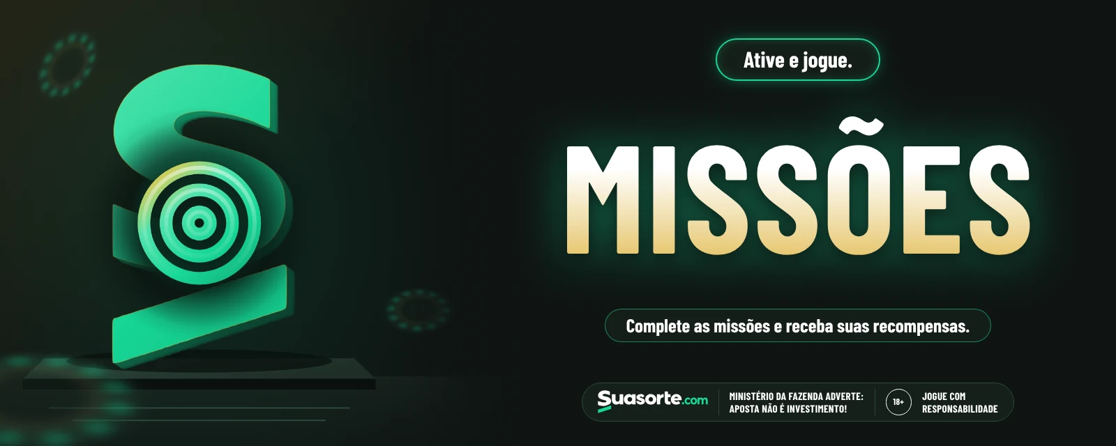 Missões — Suasorte. Missões: ative, jogue e receba suas recompensas.