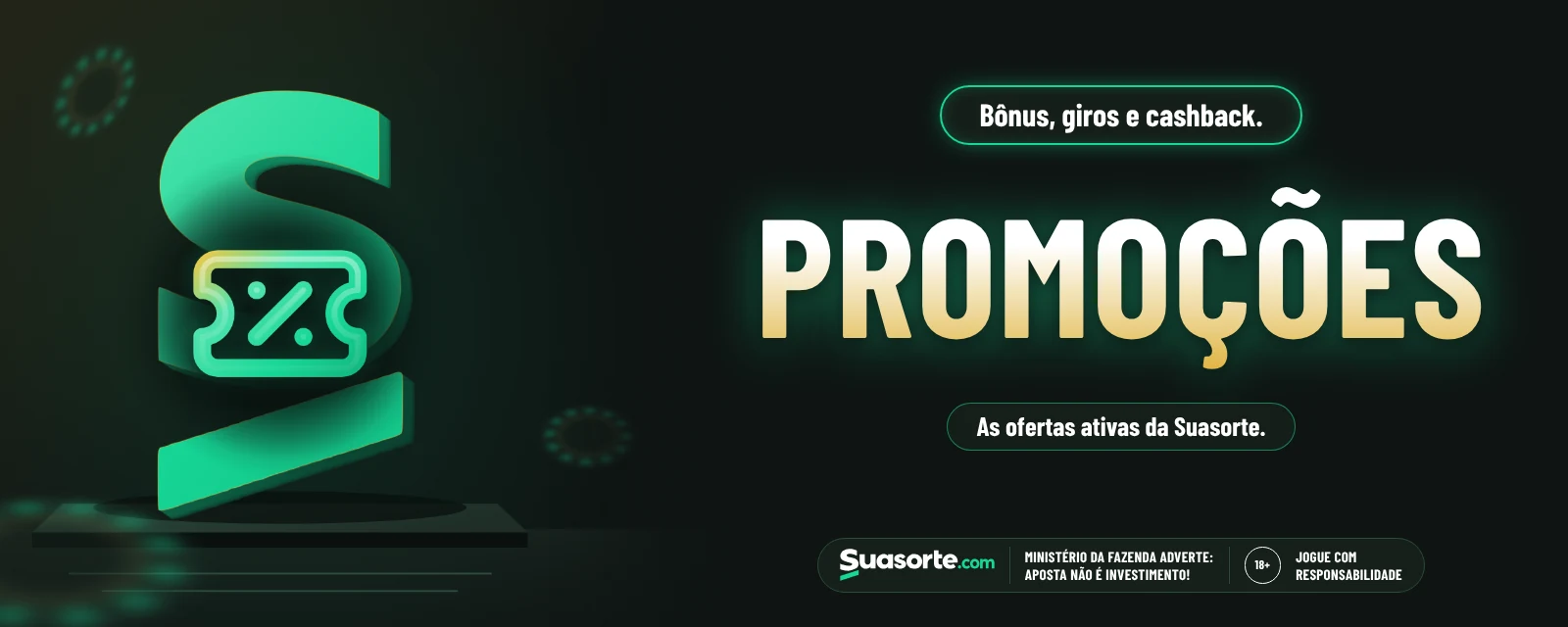 Promoções — Suasorte. Promoções: bônus, giros e cashback. As ofertas ativas da Suasorte.